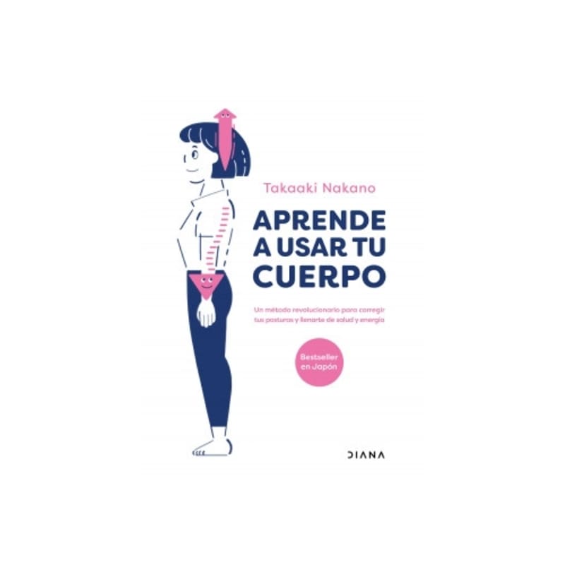 Aprende a usar tu cuerpo Un método revolucionario para corregir tu postura y llenarte de salud y energía - Farmacias Arrocha
