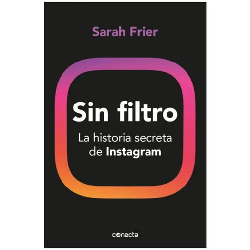 Sin Filtro La Historia Secreta De Instagram - Farmacias Arrocha