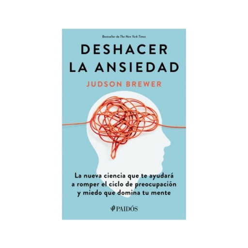 Deshacer la ansiedad La nueva ciencia que te ayudará a romper el ciclo de preocupación y miedo que domina tu mente - Farmacias Arrocha