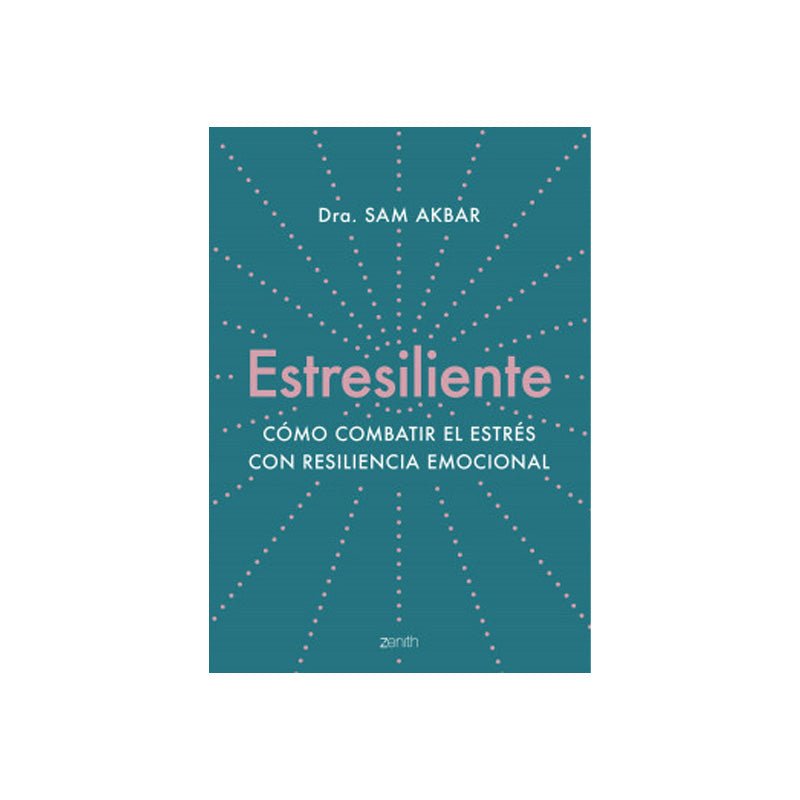 Estresiliente Cómo Combatir El Estrés Con Resiliencia Emocional - Farmacias Arrocha