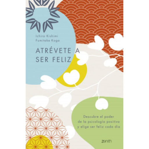 Atrévete A Ser Feliz Descubre El Poder De La Psicología Positiva Y Elige Ser Feliz Cada Día - Farmacias Arrocha